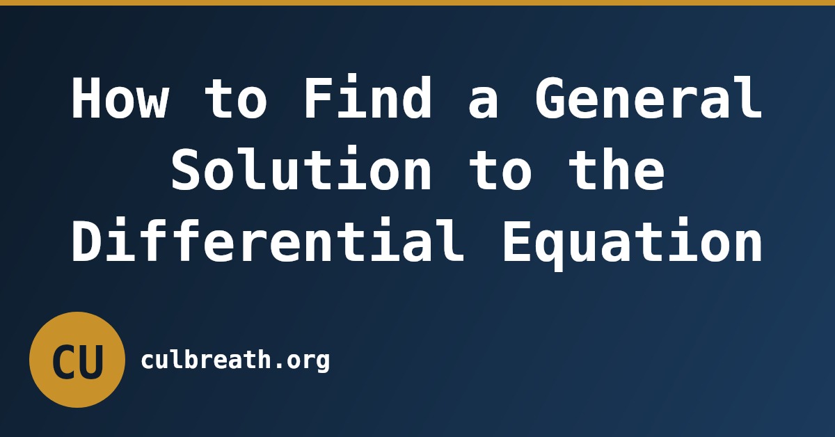 How to Find a General Solution to the Differential Equation