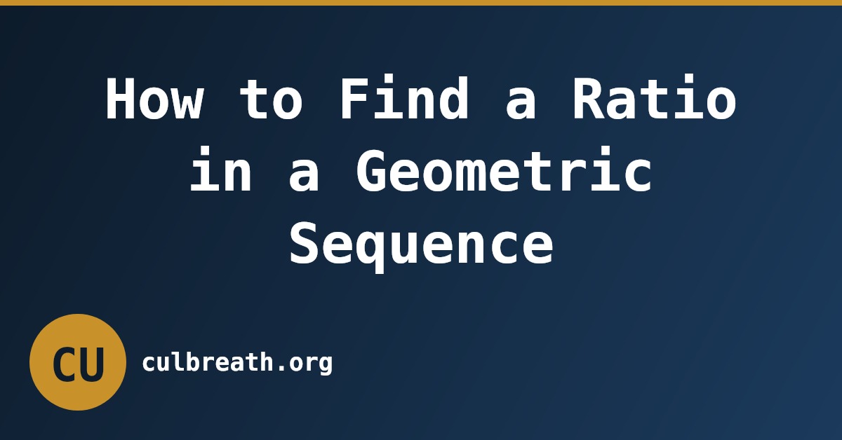 How to Find a Ratio in a Geometric Sequence