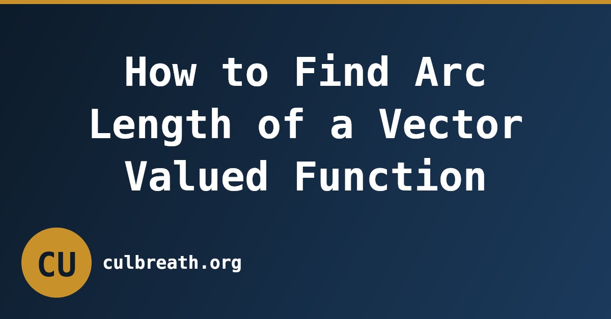 How to Find Arc Length of a Vector Valued Function