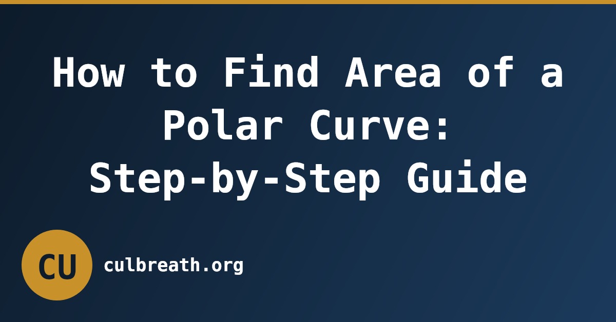 How to Find Area of a Polar Curve: Step-by-Step Guide