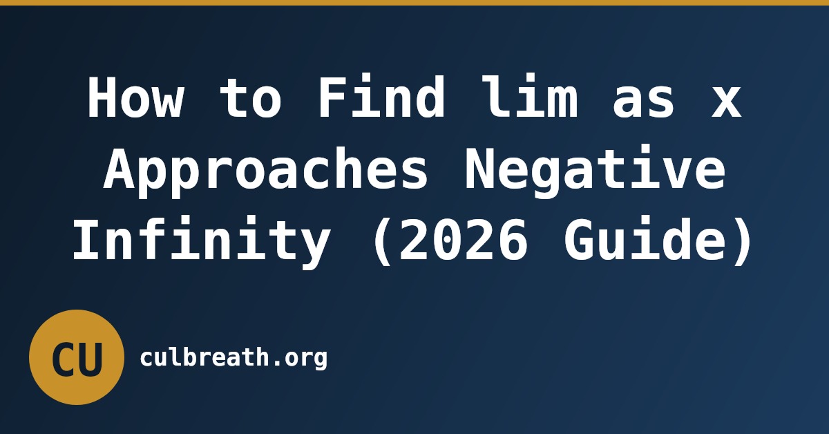 How to Find lim as x Approaches Negative Infinity (2026 Guide)