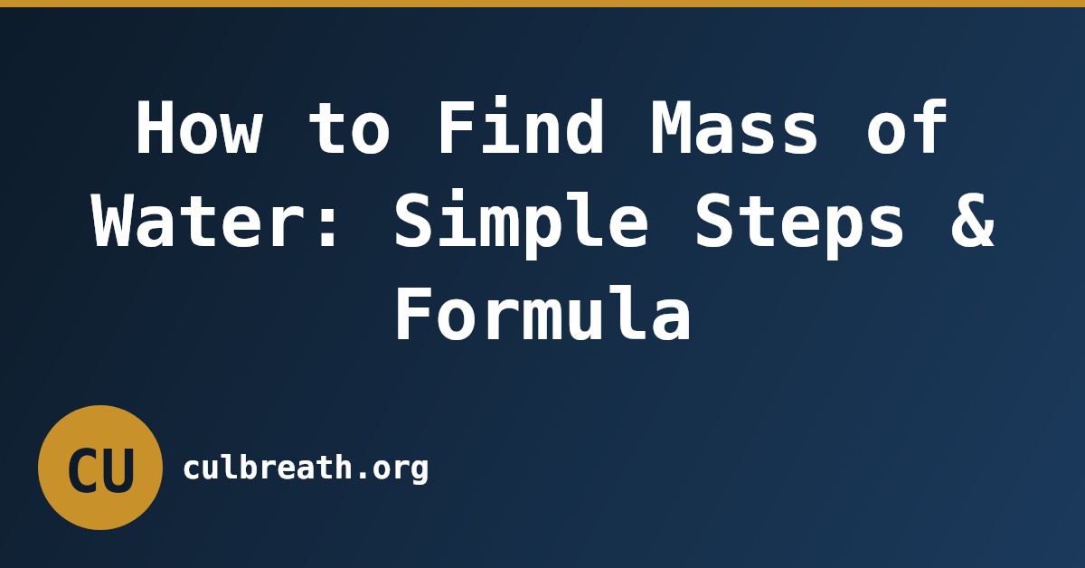 How to Find Mass of Water: Simple Steps & Formula