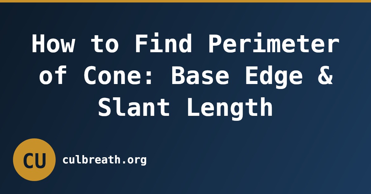 How to Find Perimeter of Cone: Base Edge & Slant Length
