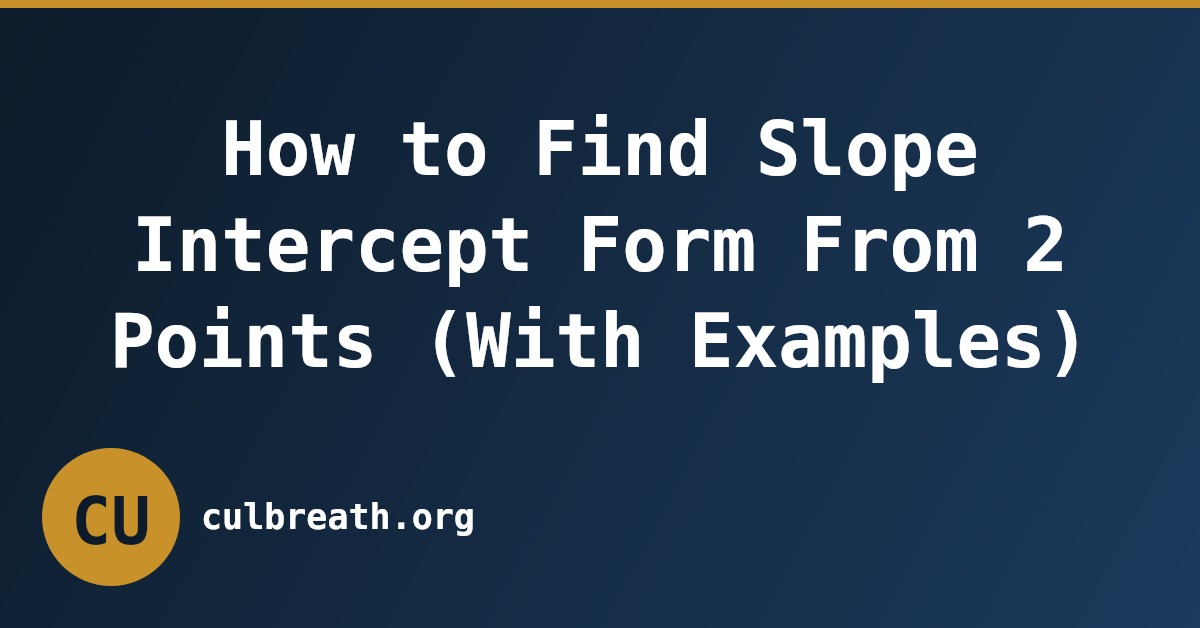 How to Find Slope Intercept Form From 2 Points (With Examples)