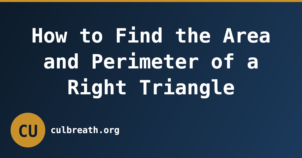 How to Find the Area and Perimeter of a Right Triangle