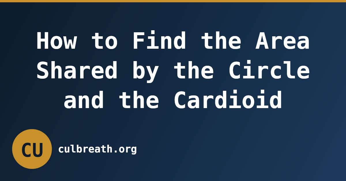 How to Find the Area Shared by the Circle and the Cardioid