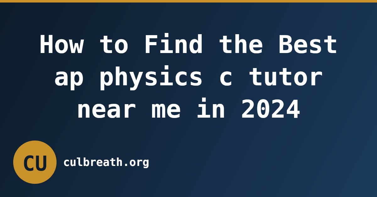 How to Find the Best ap physics c tutor near me in 2024
