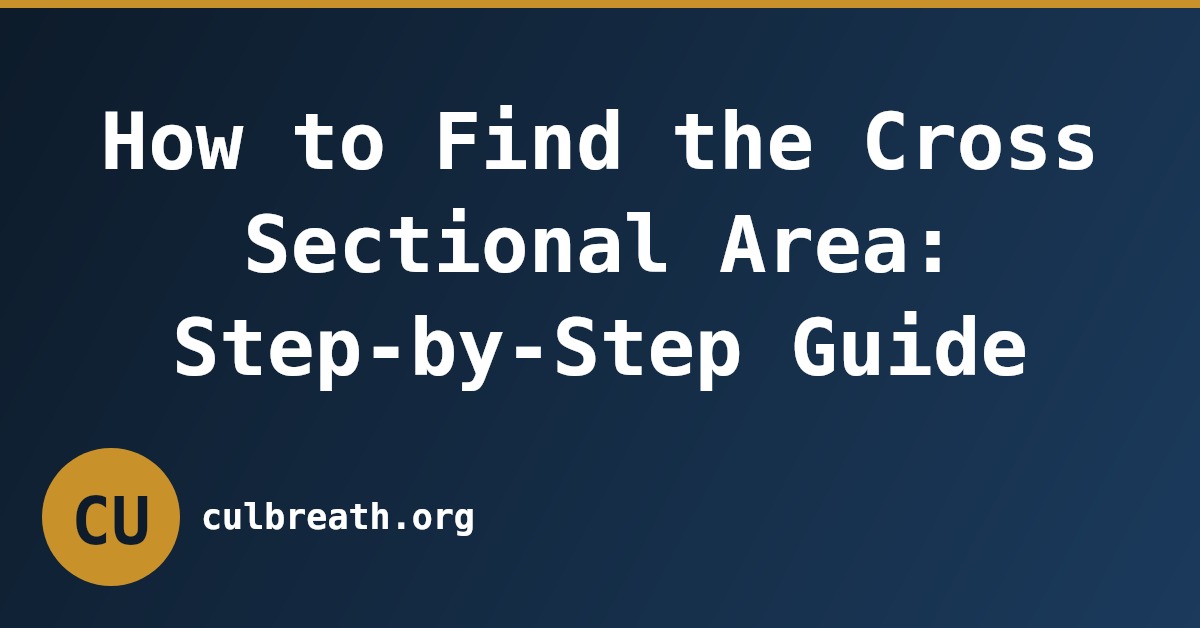 How to Find the Cross Sectional Area: Step-by-Step Guide