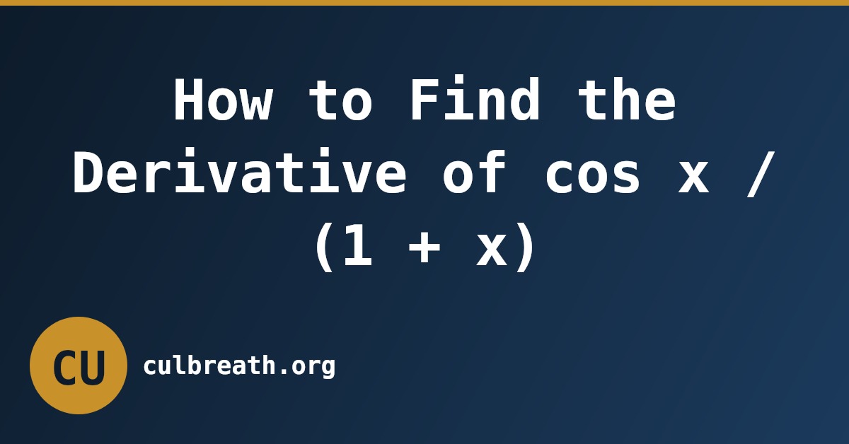 How to Find the Derivative of cos x / (1 + x)