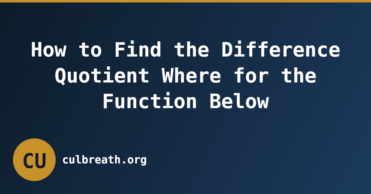 How to Find the Difference Quotient Where for the Function Below
