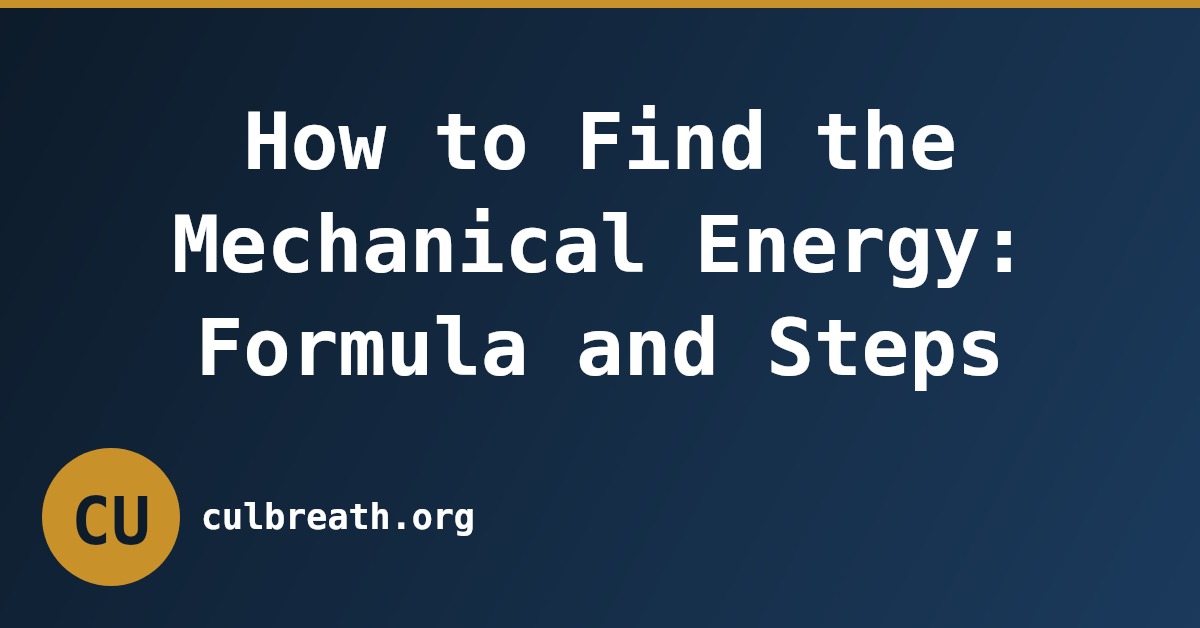 How to Find the Mechanical Energy: Formula and Steps