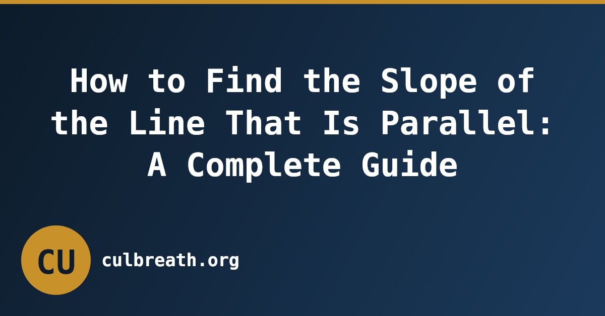How to Find the Slope of the Line That Is Parallel: A Complete Guide