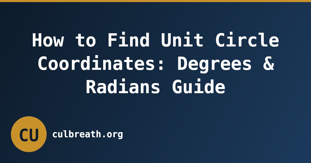 How to Find Unit Circle Coordinates: Degrees & Radians Guide