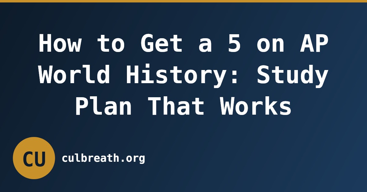 How to Get a 5 on AP World History: Study Plan That Works