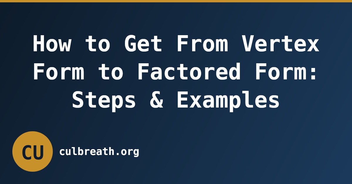 How to Get From Vertex Form to Factored Form: Steps & Examples