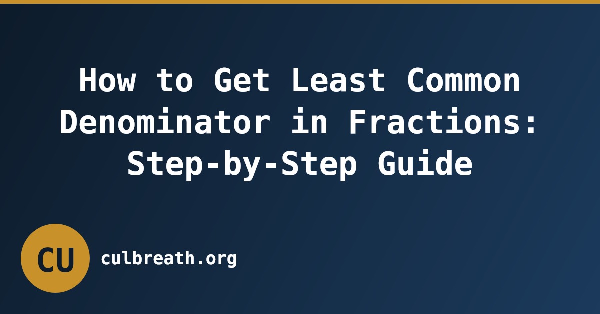 How to Get Least Common Denominator in Fractions: Step-by-Step Guide
