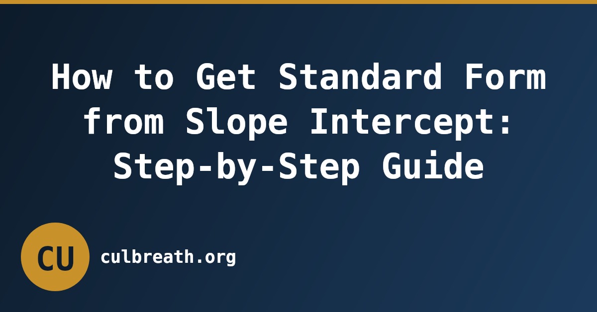 How to Get Standard Form from Slope Intercept: Step-by-Step Guide