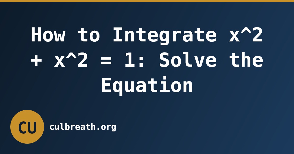 How to Integrate x^2 + x^2 = 1: Solve the Equation