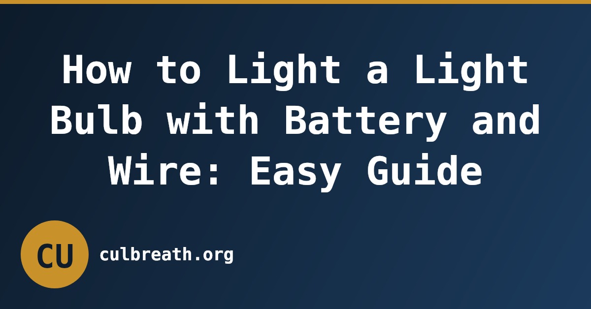 How to Light a Light Bulb with Battery and Wire: Easy Guide