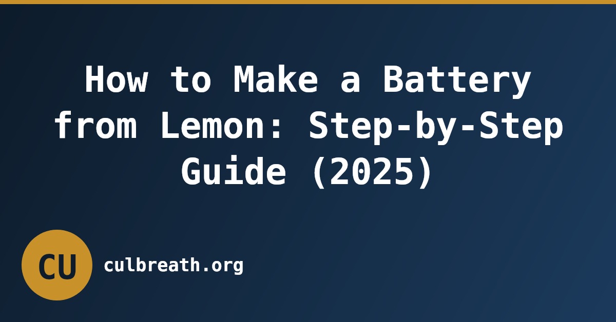 How to Make a Battery from Lemon: Step-by-Step Guide (2025)