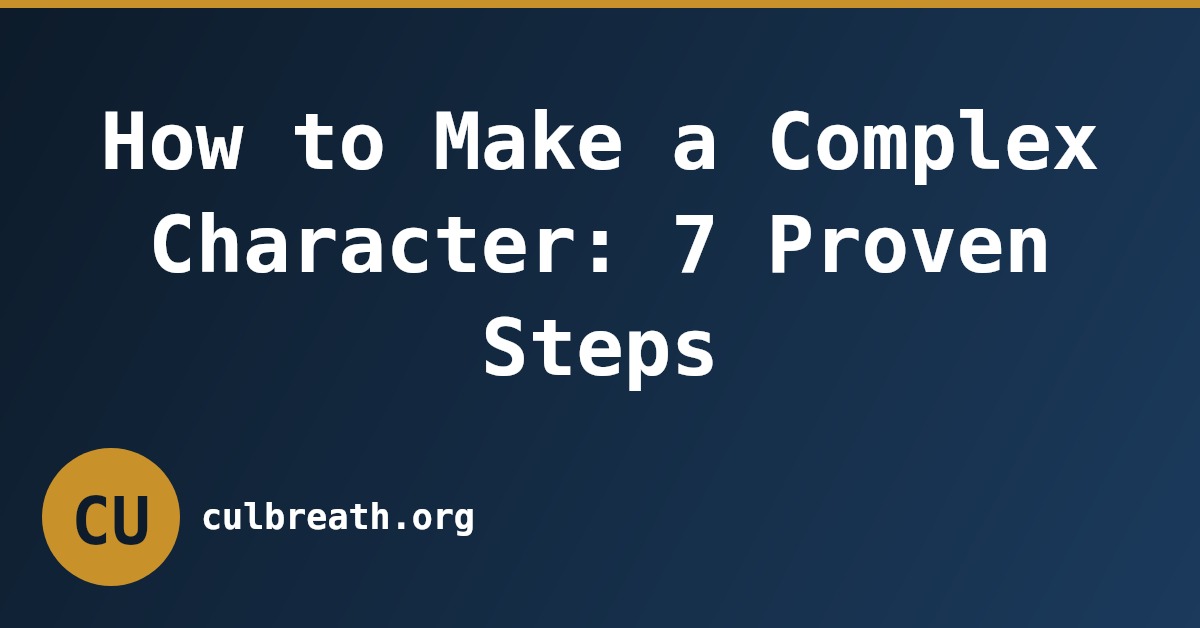 How to Make a Complex Character: 7 Proven Steps