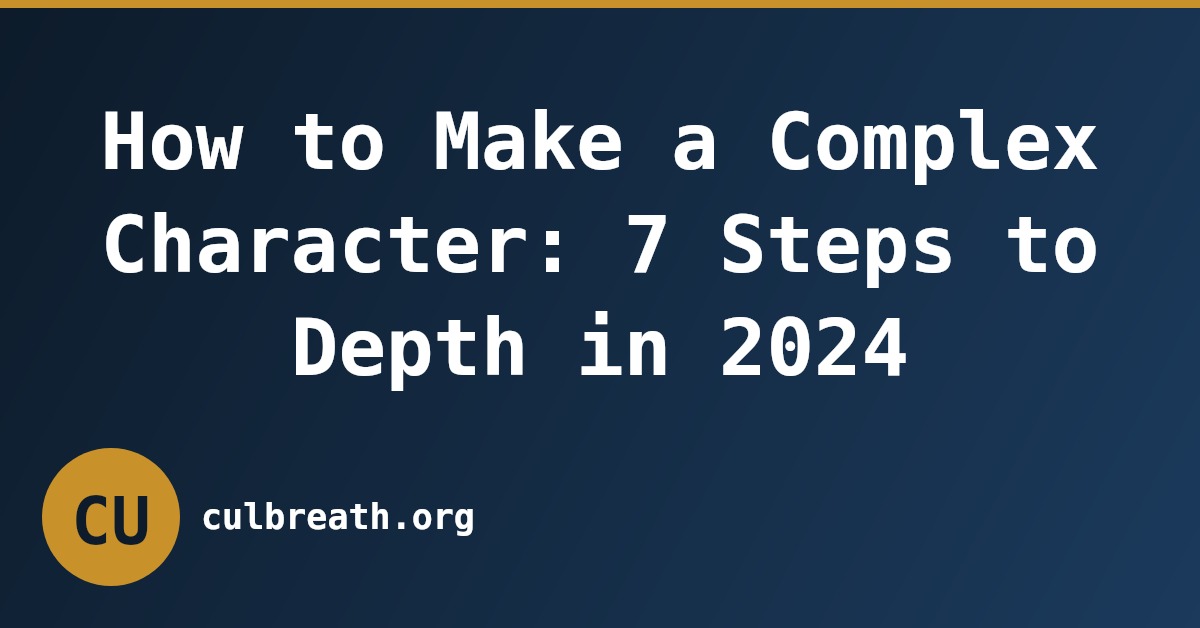 How to Make a Complex Character: 7 Steps to Depth in 2024