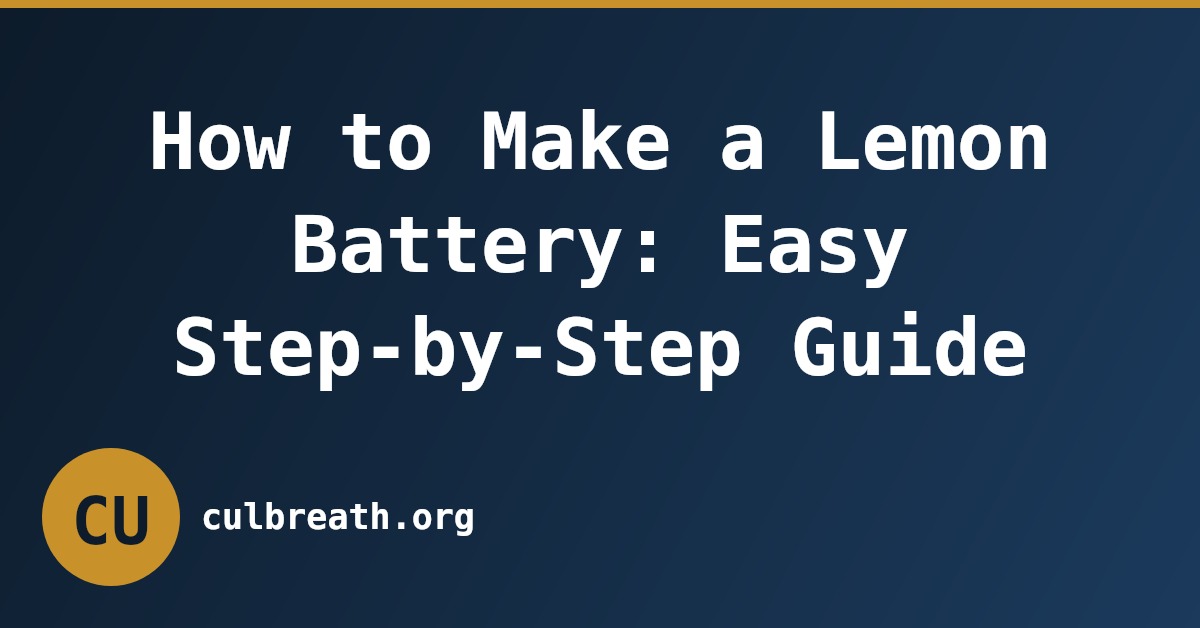 How to Make a Lemon Battery: Easy Step-by-Step Guide
