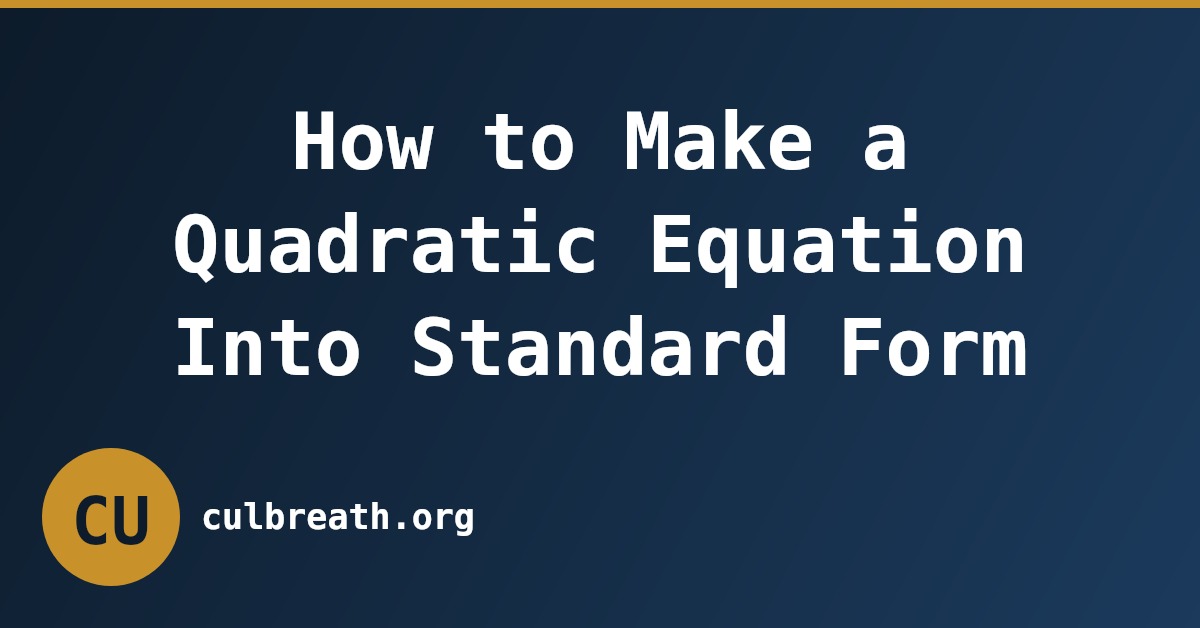 How to Make a Quadratic Equation Into Standard Form