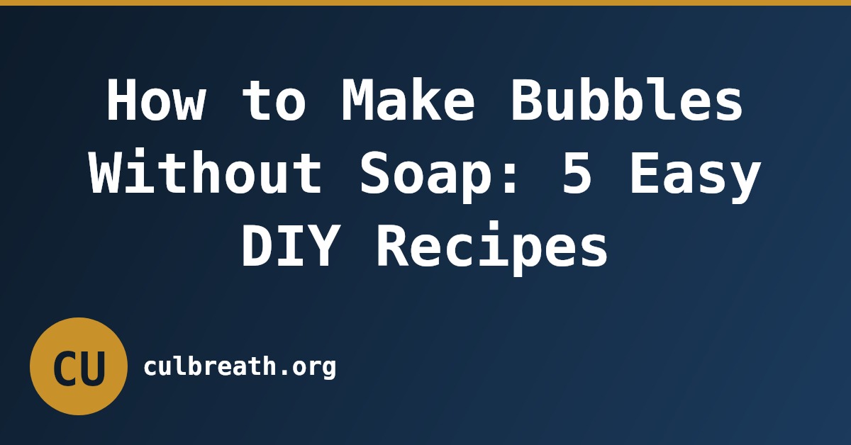 How to Make Bubbles Without Soap: 5 Easy DIY Recipes