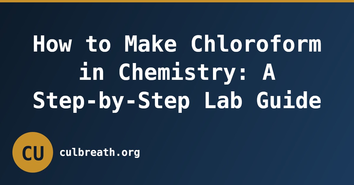 How to Make Chloroform in Chemistry: A Step-by-Step Lab Guide