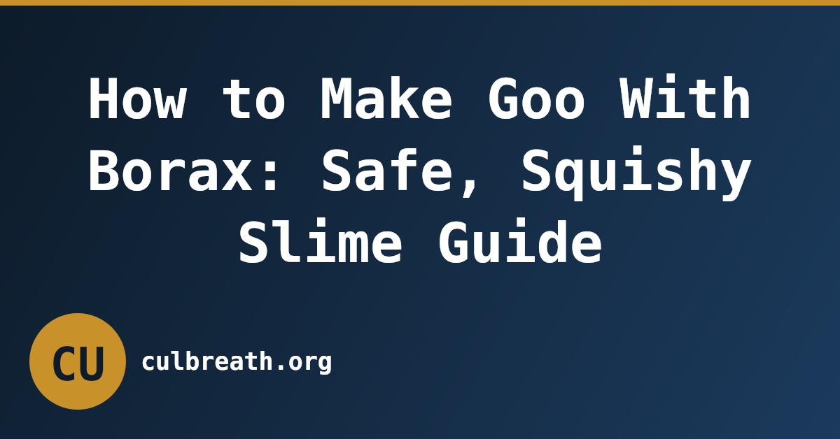 How to Make Goo With Borax: Safe, Squishy Slime Guide