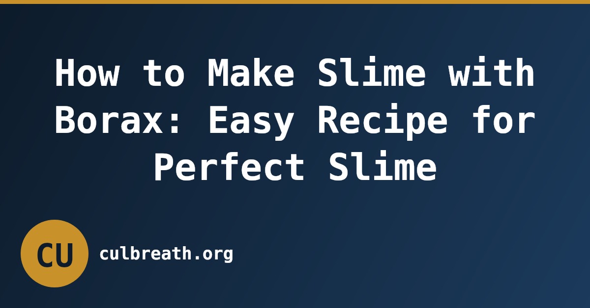 How to Make Slime with Borax: Easy Recipe for Perfect Slime