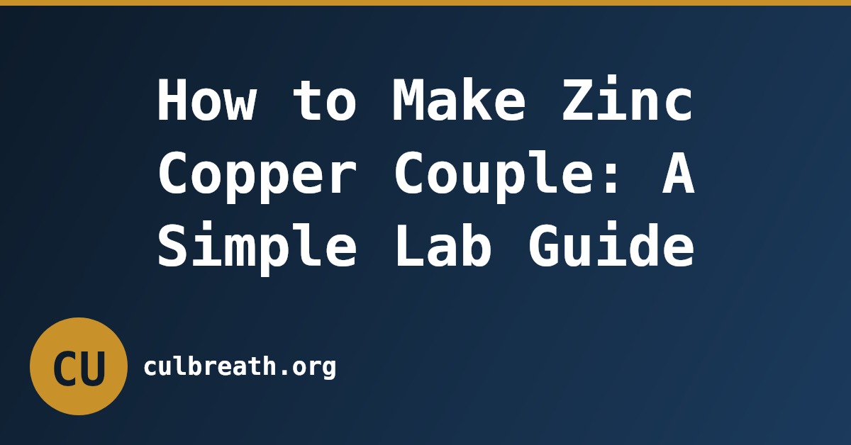 How to Make Zinc Copper Couple: A Simple Lab Guide