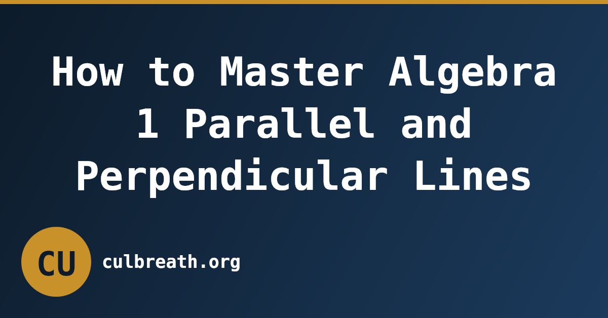 How to Master Algebra 1 Parallel and Perpendicular Lines