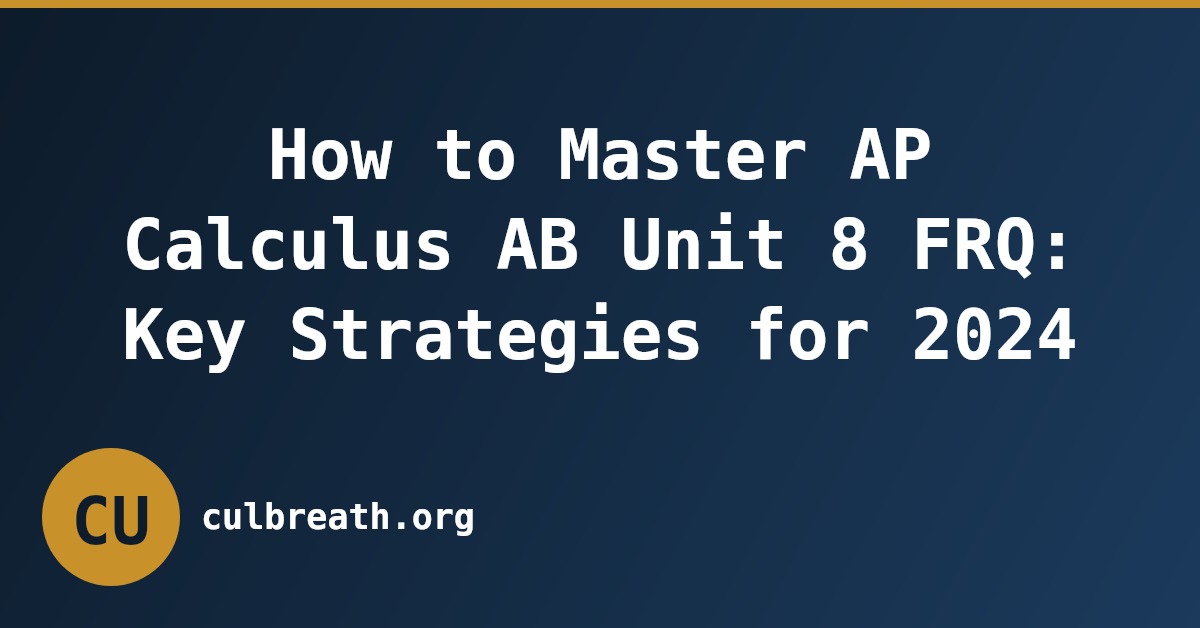 How to Master AP Calculus AB Unit 8 FRQ: Key Strategies for 2024