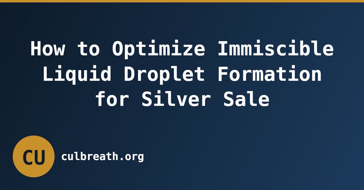 How to Optimize Immiscible Liquid Droplet Formation for Silver Sale