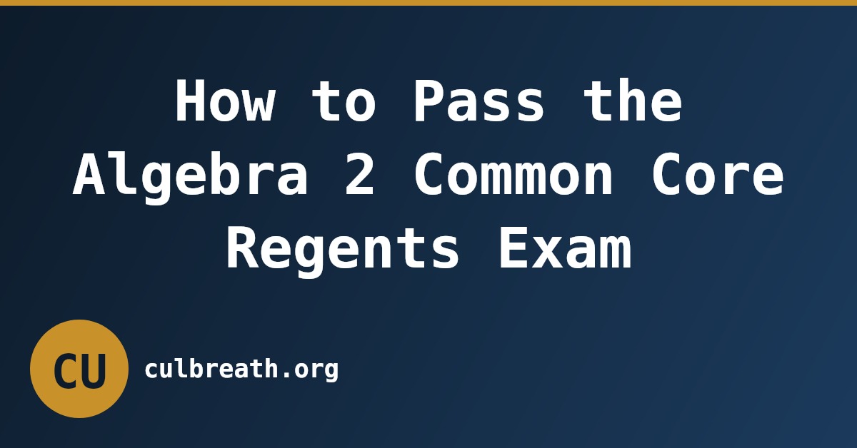 How to Pass the Algebra 2 Common Core Regents Exam