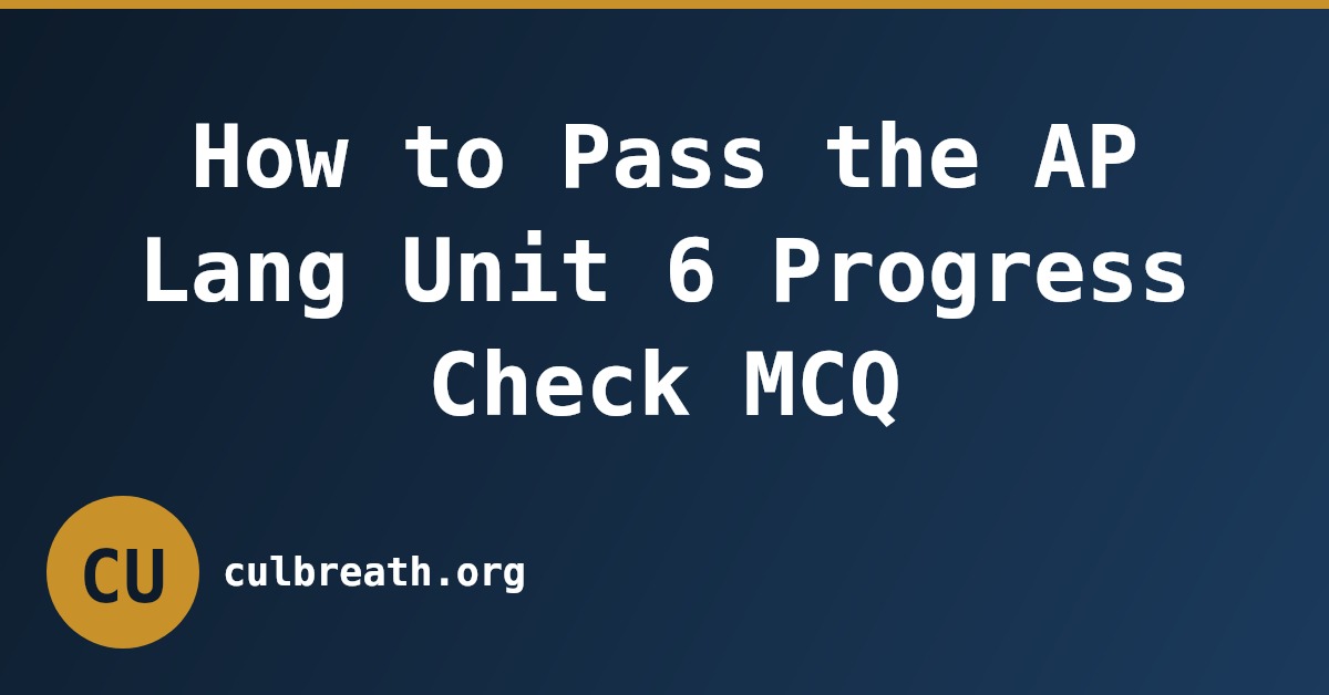 How to Pass the AP Lang Unit 6 Progress Check MCQ