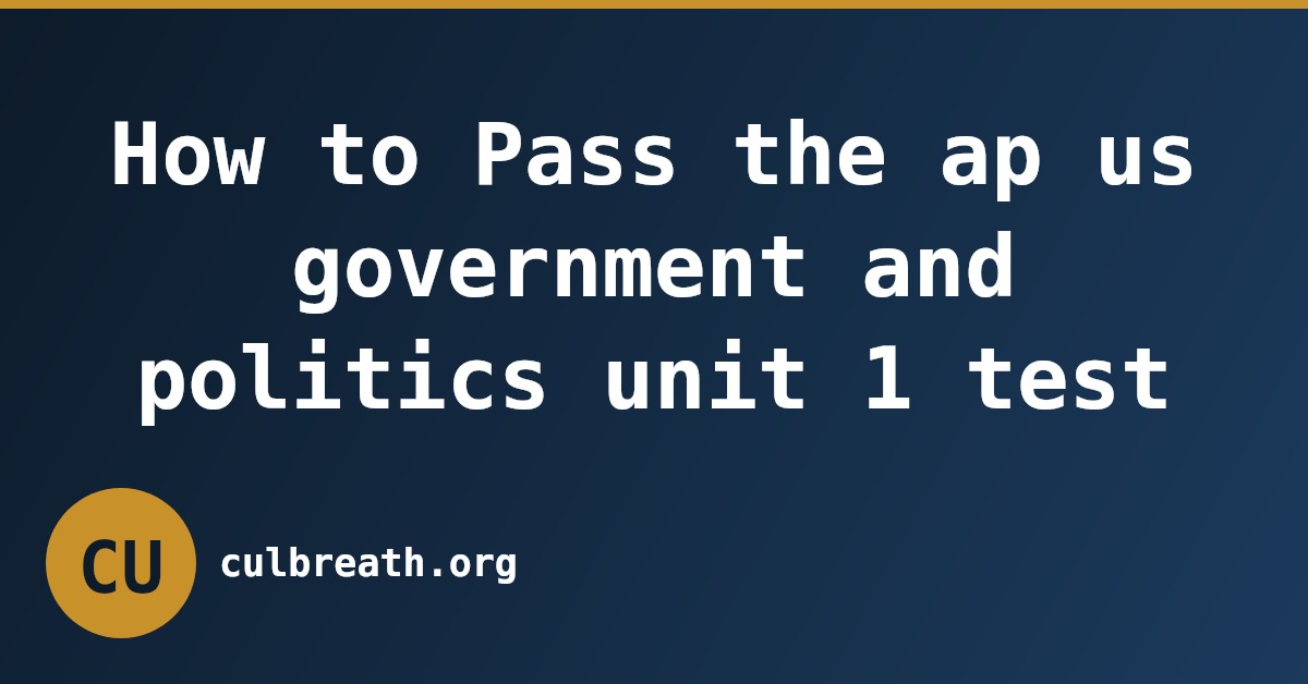 How to Pass the ap us government and politics unit 1 test