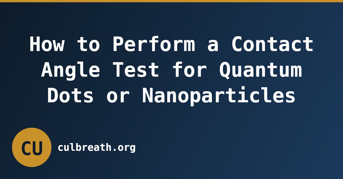 How to Perform a Contact Angle Test for Quantum Dots or Nanoparticles