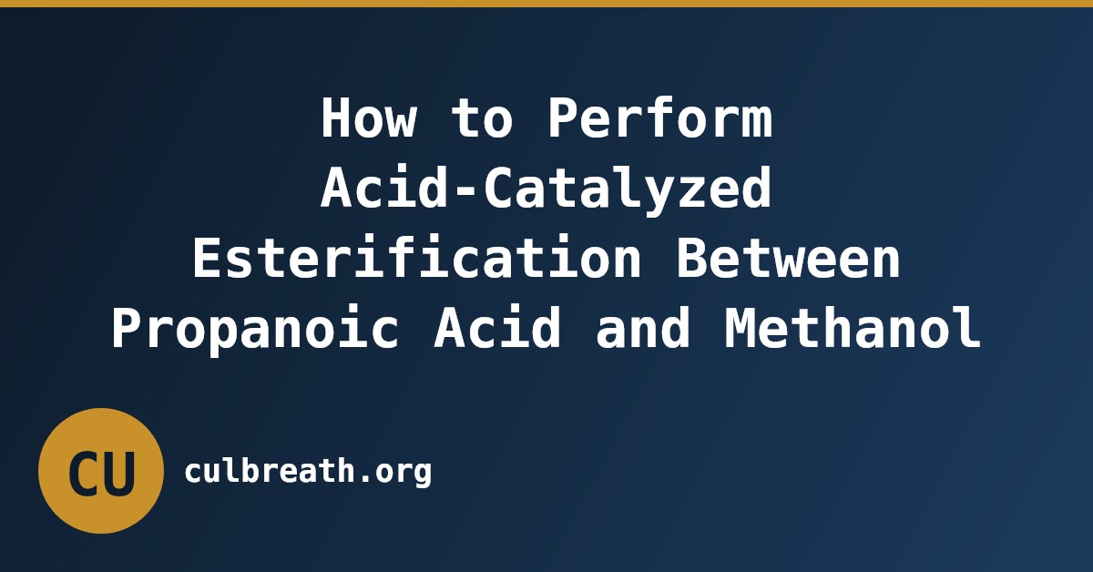 How to Perform Acid-Catalyzed Esterification Between Propanoic Acid and Methanol