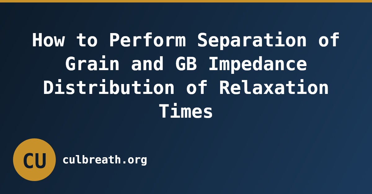 How to Perform Separation of Grain and GB Impedance Distribution of Relaxation Times