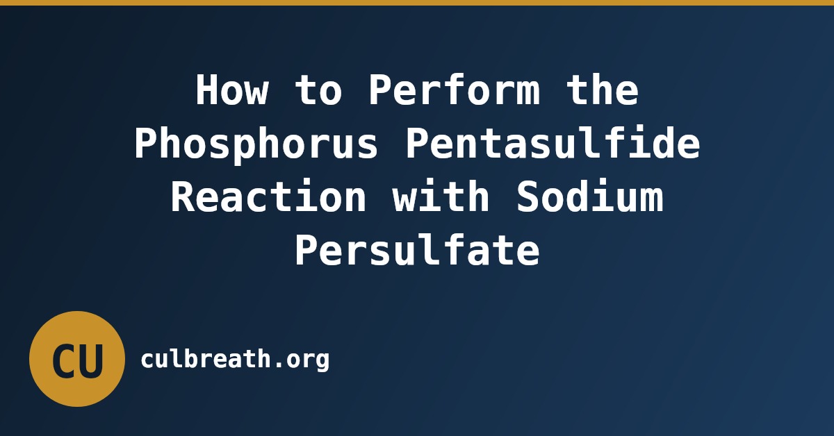 How to Perform the Phosphorus Pentasulfide Reaction with Sodium Persulfate