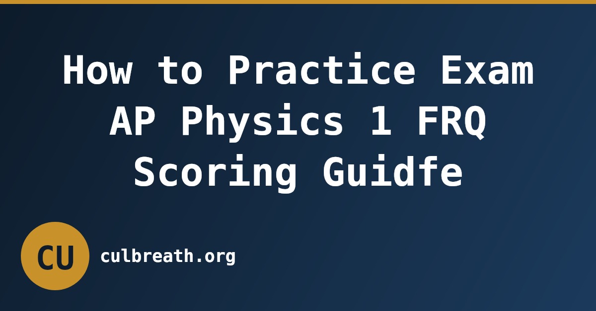How to Practice Exam AP Physics 1 FRQ Scoring Guidfe
