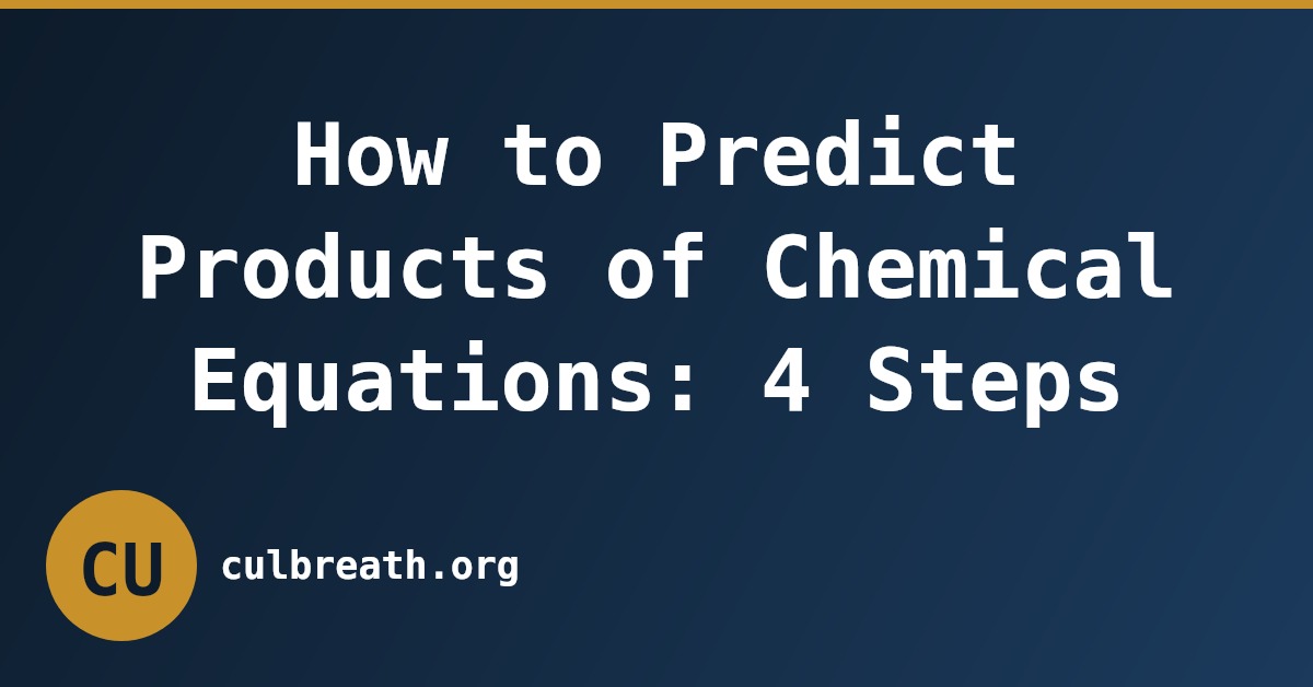 How to Predict Products of Chemical Equations: 4 Steps