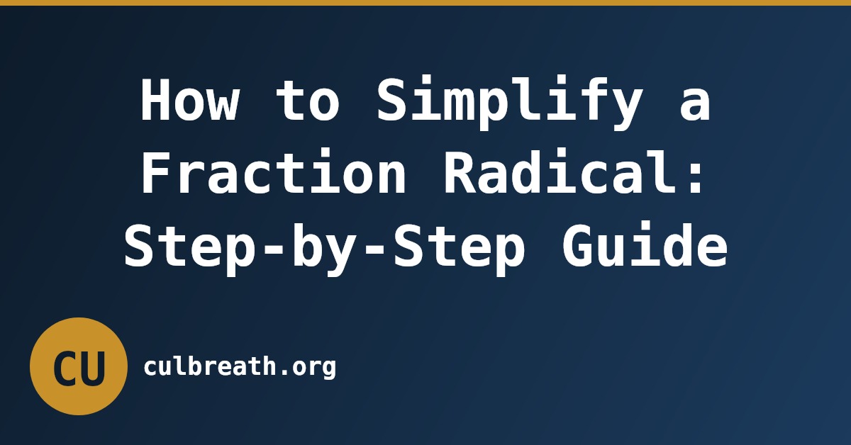 How to Simplify a Fraction Radical: Step-by-Step Guide