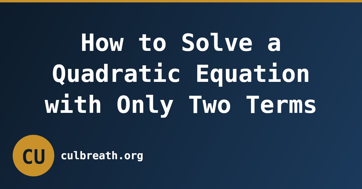 How to Solve a Quadratic Equation with Only Two Terms