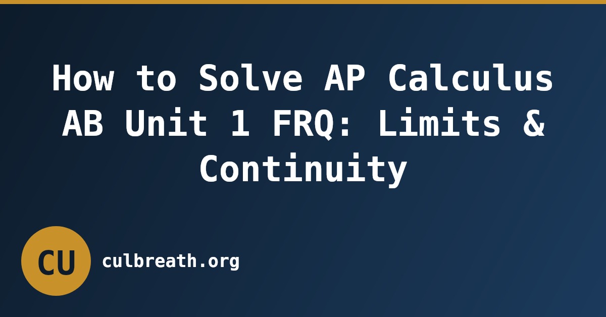 How to Solve AP Calculus AB Unit 1 FRQ: Limits & Continuity