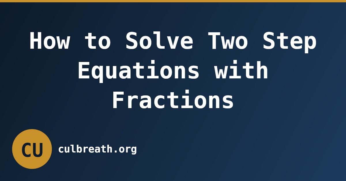 How to Solve Two Step Equations with Fractions