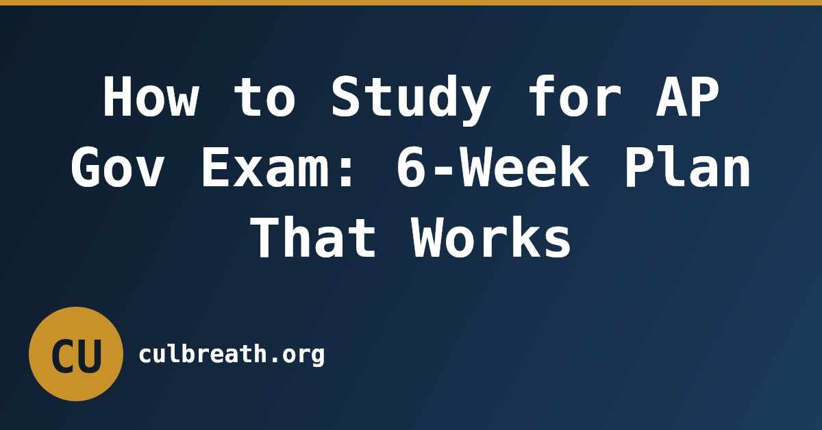 How to Study for AP Gov Exam: 6-Week Plan That Works